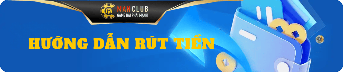 HƯớng dẫn rút tiền Manclub